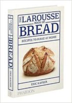 Larousse Book Of Bread