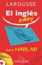 Larousse: El Ingles Easy Para Hablar