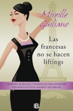 Las Francesas No Se Hacen Liftings: Secretos De Belleza Y Estrate Gias Para Envejecer Con Buena Actitud, Alegria Y Sin Cirugia