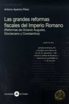 Las Grandes Reformas Fiscales Del Imperio Romano (reformas De Oct Avio Augusto, Diocleciano Y Constantino