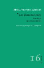 Las Iluminaciones: Antologia Y Poemas Ineditos