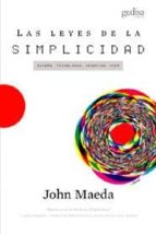 Las Leyes De La Simplicidad: Diseño, Tecnologia, Negocios, Vida