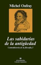 Las Sabidurias De La Antigüedad: I/contrahistoria De La Filosofia