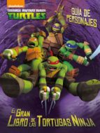 Las Tortugas Ninja. Guia De Personajes