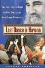 Last Dance In Havana: The Final Days Of Fidel And The Start Of Th E New Cuban Revolution
