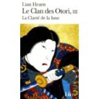 Le Clan Des Otori: Lian Hearn, Volume 3, La Clarté De La Lune
