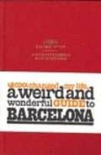 Le Cool Changed My Life:_a Weird And Wonderful Guide To Barcelona