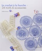Le Crochet A La Fourche : 24 Motifs & Accessoires