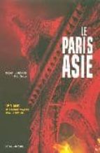 Le Paris Asie: 150 Ans De Presence De La Chine, De L Indo-chine, Du Japon... Dans La Capitale