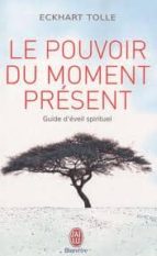 Le Pouvoir Du Moment Present : Guide D Eveil Spirituel