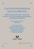 Lecciones Juridicas Del Caso Prestige: Prevencion, Gestion Y Sanc On Frente A La Contaminacion Marina Por Hidrocarburos PDF