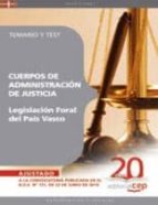 Legislacion Foral Del Pais Vasco Cuerpos De Administracion De Jus Ticia. Temario Y Test