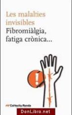 Les Malalties Invisibles: Fibromialgia I Fatiga Cronica
