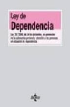 Ley De Dependencia: Ley 39/2006, De 14 De Diciembre, De Promocion De La Autonomia Personal Y Atencion A Alas Personas En Situacion De Dependencia