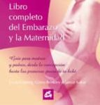 Libro Completo Del Embarazo Y La Maternidad: Guia Para Madres Y P Adres, Desde La Concepcion Hasta Los Primeros Pasos De Tu Bebe