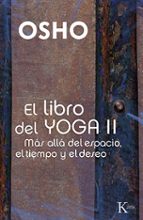 Libro Del Yoga Ii: Mas Alla Del Espacio, El Tiempo Y El Deseo