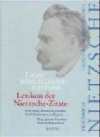 Licht Wird Alles, Was Ich Fasse: Lexicon Der Nietzsche-zitate
