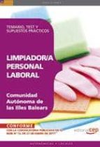 Limpiador/a. Personal Laboral Comunidad Autonoma De Las Illes Bal Ears: Temario, Test Y Supuestos Practicos
