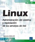 Linux: Administracion Del Sistema Y Explotacion De Los Servicios De Red