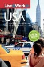 Live And Work In The Usa: The Most Accurate, Practical And Compre Hensive Guide To Living In The Usa