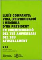 Lluís Companys: Vida, Reivindicació I Memòria D Un President: En Commemoració Del 75è Aniversari Del Seu Afusellament