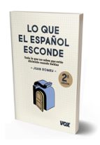Lo Que El Español Esconde: Todo Lo Que No Sabes Que Estas Diciendo Cuando Hablas