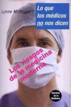 Lo Que Los Medicos No Nos Dicen: Los Riesgos De La Medicina Moder Na PDF