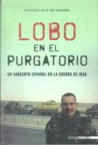Lobo En El Purgatorio: Un Sargento Español En La Guerra De Iraq