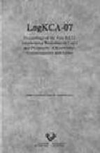 Logkca 07: Proceedings Of The First Ilcli International Workshop On Logic And Philosophy Of Knowledge, Communication And Action