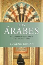 Los Arabes: Del Imperio Otomano A La Actualidad