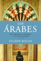 Los Arabes: Del Impero Otomano A La Actualidad