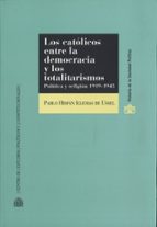 Los Católicos Entre La Democracia Y Los Totalitarismos. Política Y Religión 1919-1945