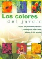 Los Colores Del Jardin: La Guia De Jardineria Mas Facil Y Rapida Para Seleccionar Mas De 1000 Plantas