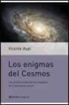 Los Enigmas Del Cosmos: Las Grandes Preguntas Sin Respuesta De La Astronomia Actual
