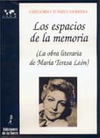 Los Espacios De La Memoria: La Obra Litararia De Maria Teresa De Leon