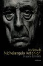 Los Films De Michelangelo Antonioni: Un Poeta De La Vision PDF