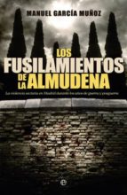 Los Fusilamientos De La Almudena: La Violencia Sectaria En Madrid Durante Los Años De La Guerra Y La Postguerra
