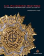 Los Ingenieros Militares De La Monarquia Hispanica En Los Siglos Xvii Y Xviii