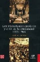 Los Intelectuales Catolicos Y El Fin De La Cristiandad, 1955-1966