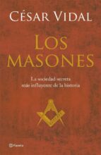 Los Masones: La Historia De La Sociedad Secreta Mas Poderosa