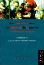 Los Medicos De La Mente. De La Neurologia Al Psicoanalisis: Lafor A, Vallejonagera, Garma