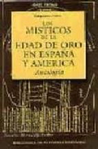 Los Misticos De La Edad De Oro En España Y America Antologia PDF