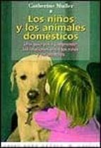 Los Niños Y Los Animales Domesticos Una Guia Para Comprender Las Relaciones Entre Los Niños Y Los Animales PDF
