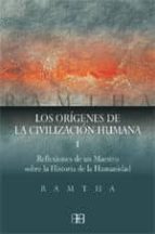 Los Origenes De La Civilizacion Humana : Reflexiones De Un Maestro Sobre La Historia De La Humanidad