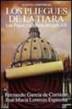Los Pliegues De La Tiara: Los Papas Y La Iglesia Del Siglo Xx