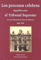 Los Procesos Celebres Seguidos Ante El Tribunal Supremo En Sus Do Scientos Años De Historia. Volumen I - Siglo Xix