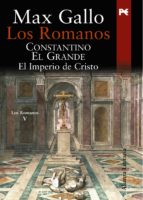 Los Romanos: Constantino El Grande: El Imperio De Cristo