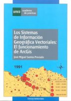 Los Sistemas De Informacion Geografica Vectoriales: El Funcionami Ento De Arcgis