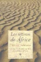 Los Ultimos De Africa: Cronica De La Presencia Española En El Con Tinente Africano