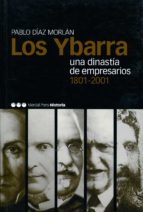 Los Ybarra Y Una Dinastia De Empresarios 1801-2001 PDF